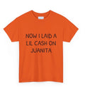 Now I Laid A Little Cash On Juanita Tee